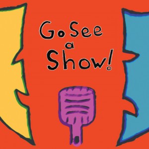 Robert A K Gonyo presents Go See a Show!
