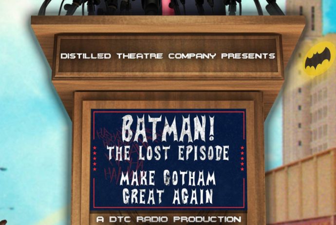 DTC Radio presents BATMAN! The Lost Episode: Make Gotham Great Again