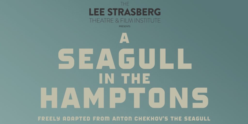 "A Seagull in the Hamptons" by Emily Mann, at the Lee Strasberg Theatre & Film Institute, New York, directed by Tom Rowan